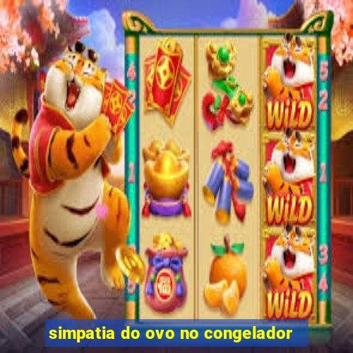 simpatia do ovo no congelador